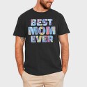 Best Mom Ever, Tricou Barbati (Unisex)