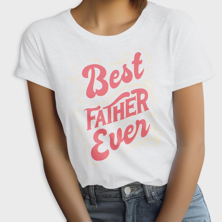 Best Father Ever, Tricou Femei