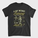 A Day Without Fishing, Tricou Barbati (Unisex)