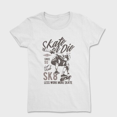 Skate Or Die, Tricou Femei