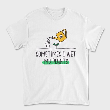 Sometimes I Wet My Plants, Tricou Barbati (Unisex)