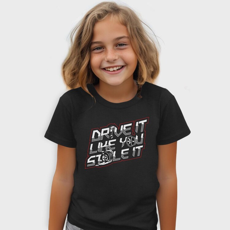 DRIVE LIKE YOU STOLE IT, Tricou Copii