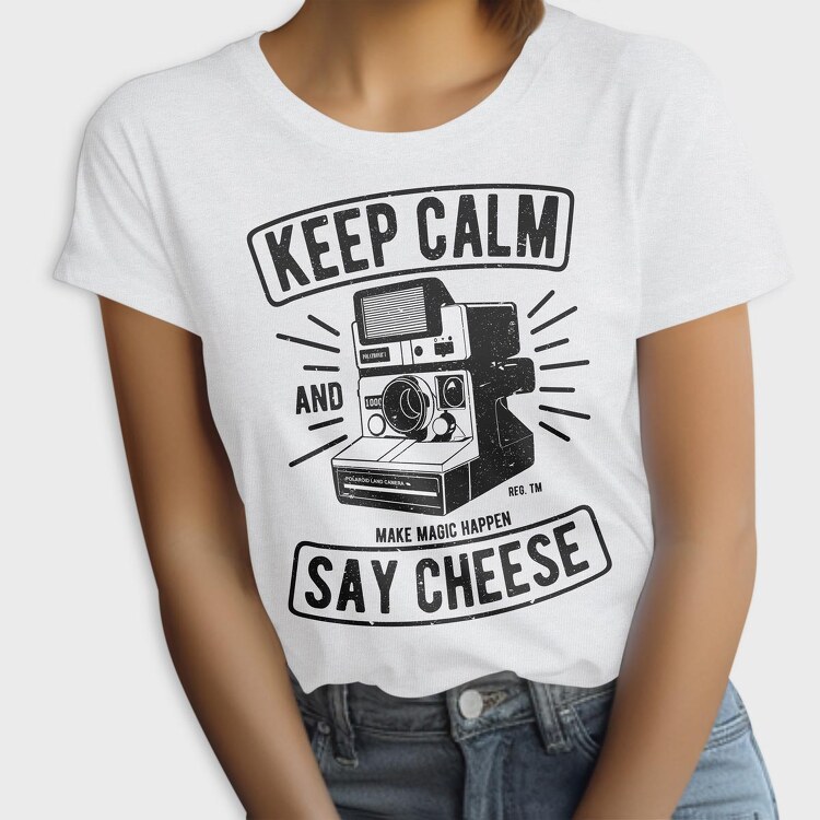 Keep Calm And Say Cheese, Tricou Femei