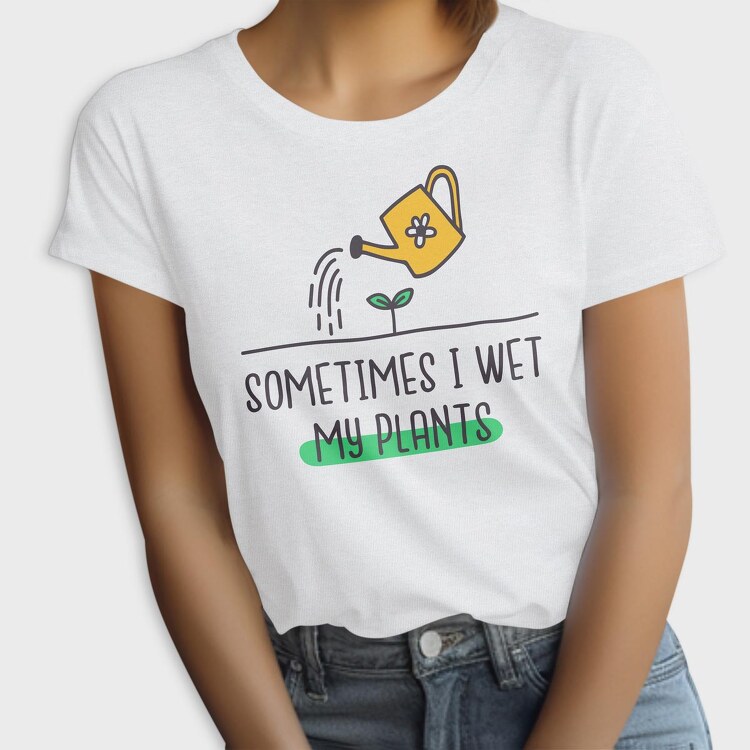 Sometimes I Wet My Plants, Tricou Femei