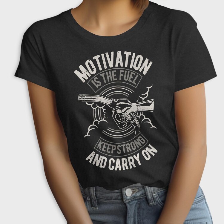 Motivation Is The Fuel, Tricou Femei