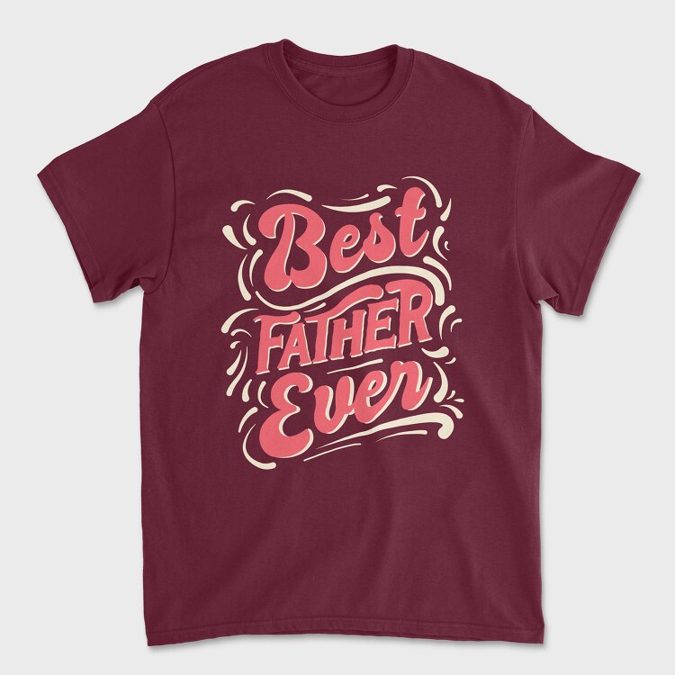 Best Father Ever, Tricou Barbati (Unisex)
