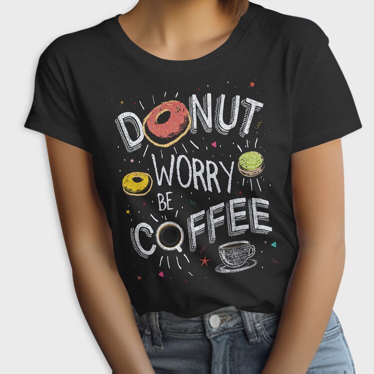 Donut Worry Be Coffee, Tricou Femei
