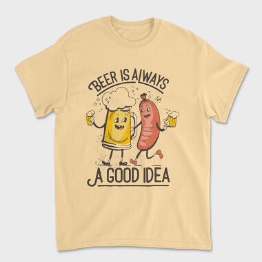 Beer Is Always A Good Idea, Tricou Barbati (Unisex)