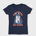 Husky No Coffee No Work, Tricou Femei