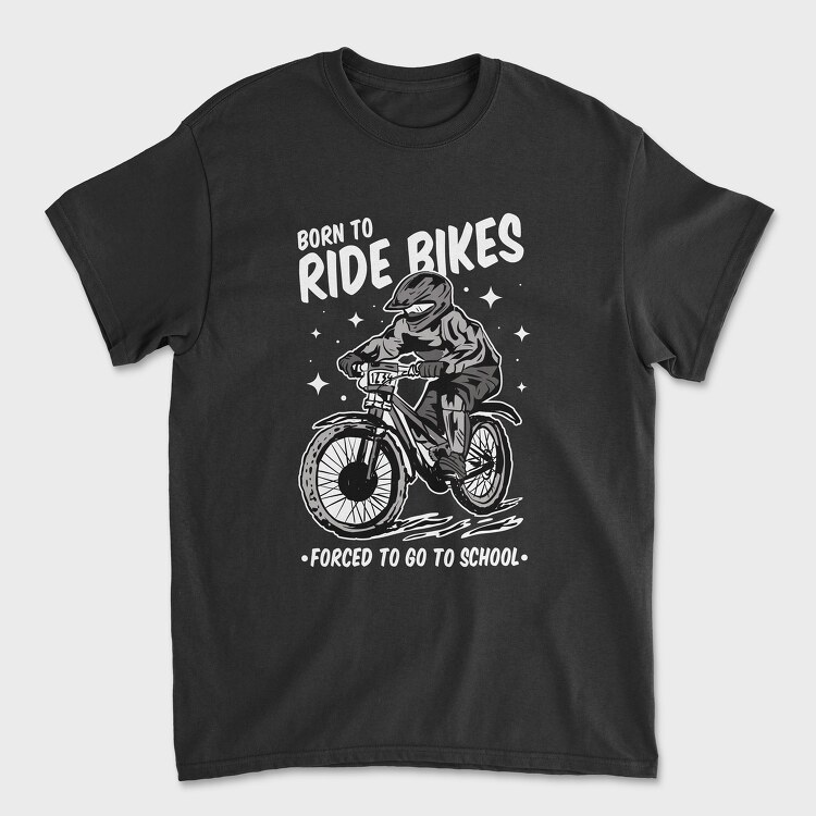 Born to Ride Bikes Forced to Go to School, Tricou Barbati (Unisex)