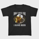 Dont Need You I Have Beer, Tricou Copii
