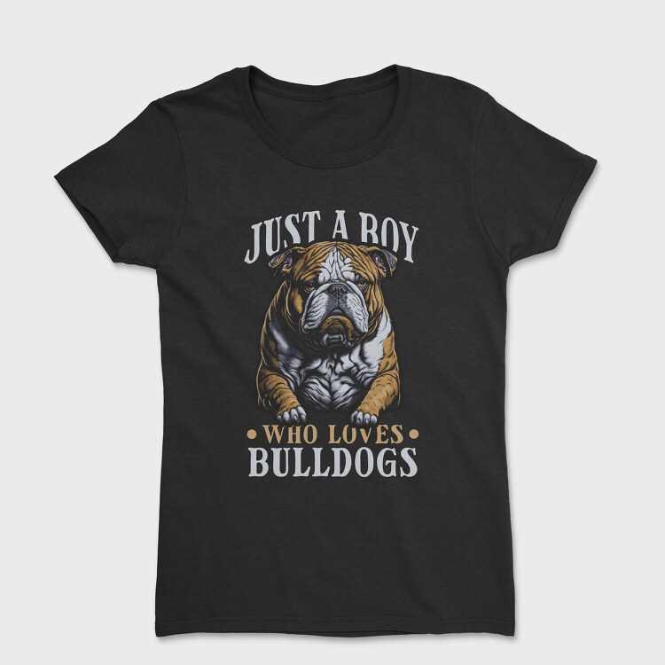 Just a Boy Who Loves Bulldog, Tricou Femei