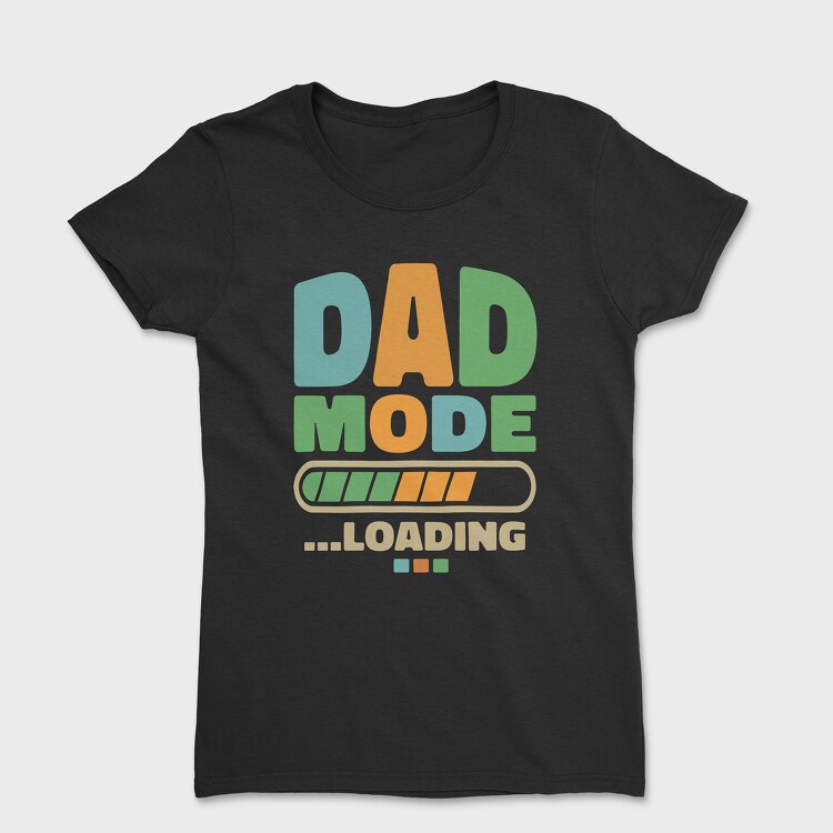 Loading Dad Mode, Tricou Femei