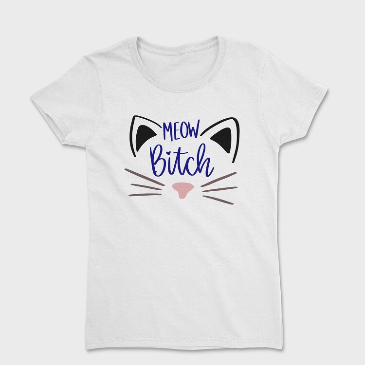 Meow Bitch, Tricou Femei