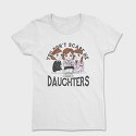 You Dont Scare Me I Have 3 Daughters, Tricou Femei