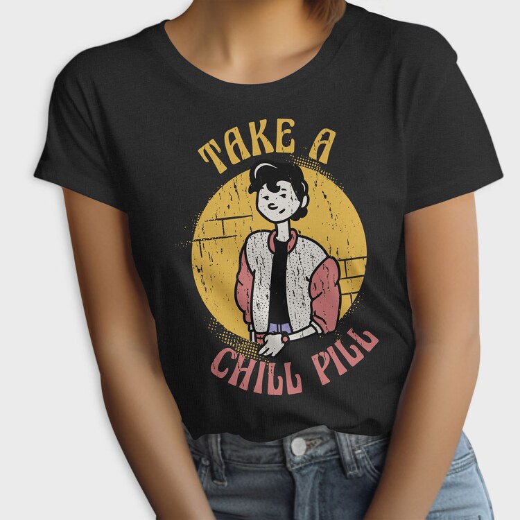 Take a Chill Pill, Tricou Femei