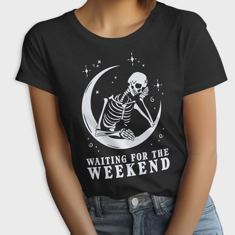 Waiting for the Weekend Skeleton, Tricou Femei