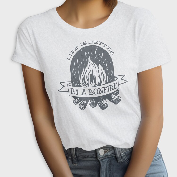Life Is Better by a Bonfire, Tricou Femei