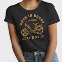 When in Doubt Throttle It Out, Tricou Femei