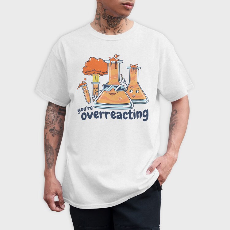 You Are Overreacting, Tricou Barbati (Unisex)