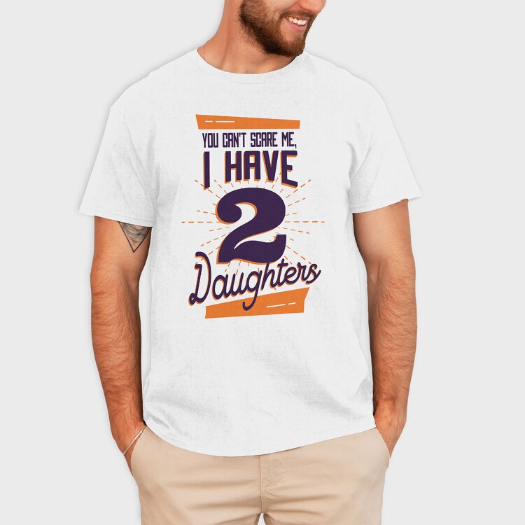 You Cant Scare Me I Have Two Daughters 2, Tricou Barbati (Unisex)