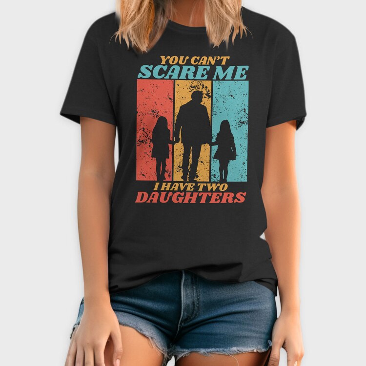 You Cant Scare Me I Have Two Daughters Silhouette, Tricou Barbati (Unisex)