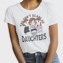 You Dont Scare Me I Have 3 Daughters, Tricou Femei
