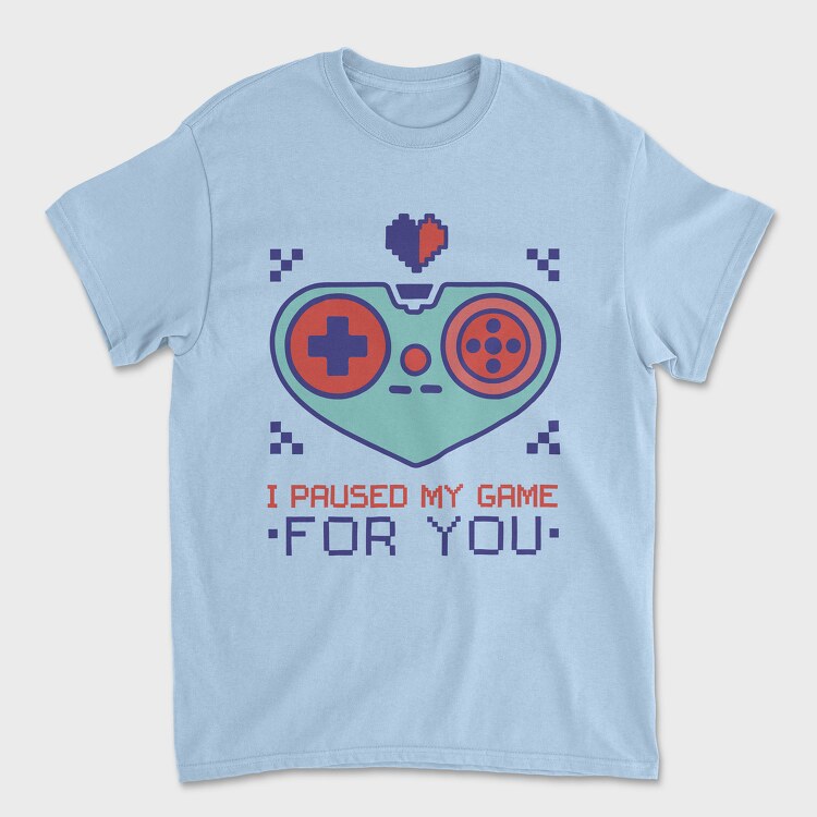 Paused My Game for You, Tricou Barbati (Unisex)