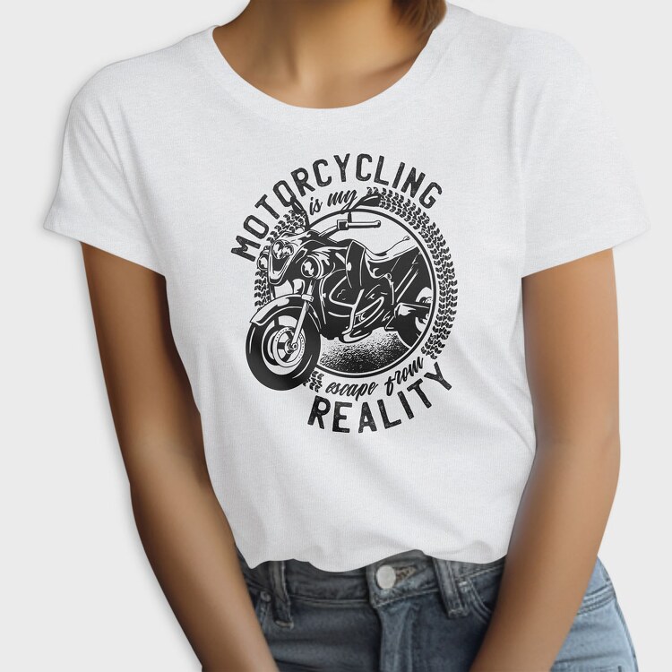 Motorcycling Is My Escape From Reality, Tricou Femei