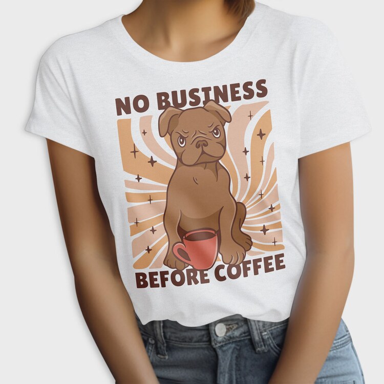 No Business Before Coffee Dog, Tricou Femei