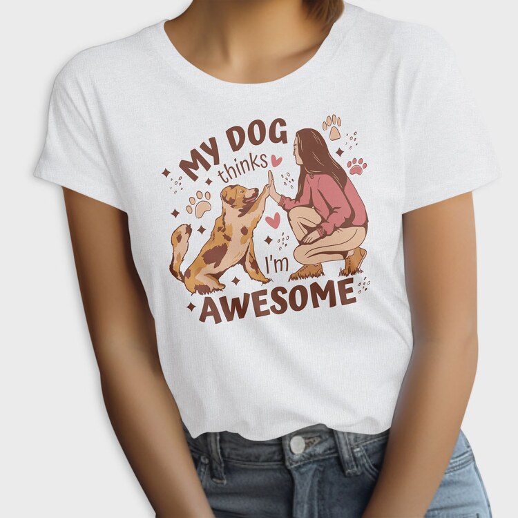My Dog Thinks I Am Awesome, Tricou Femei