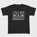 I Tell Dad Jokes Periodically, Tricou Copii