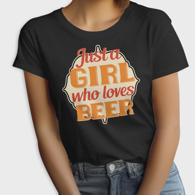 Just A Girl Who Loves Beer, Tricou Femei