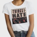 Things I Hate, Tricou Femei