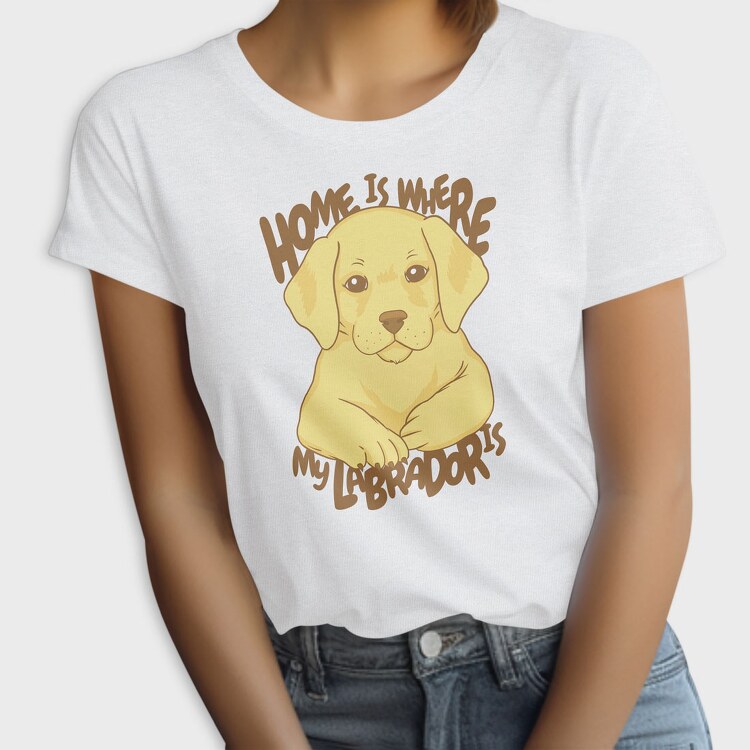Home Is Where My Labrador Is, Tricou Femei