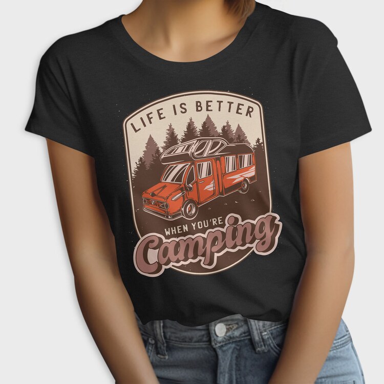 Life Is Better When Youre Camping, Tricou Femei