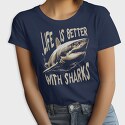 Life Is Better With Sharks, Tricou Femei