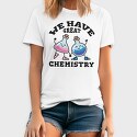 We Have Great Chemistry, Tricou Barbati (Unisex)